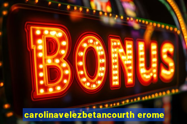 carolinavelezbetancourth erome